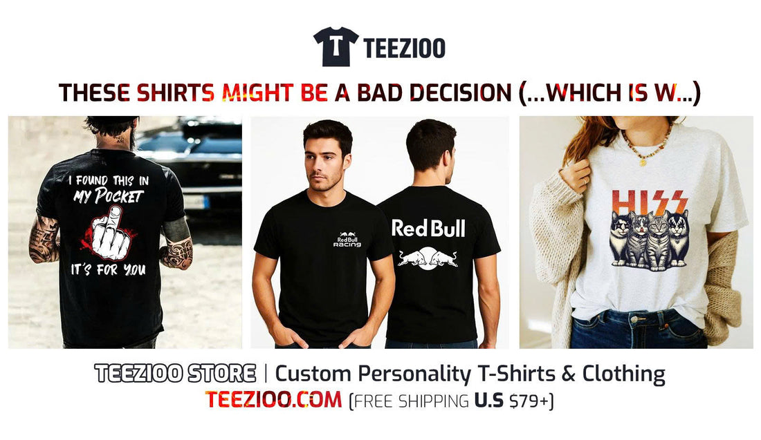 THESE SHIRTS MIGHT BE A BAD DECISION (…WHICH IS WHY THEY’RE PERFECT)