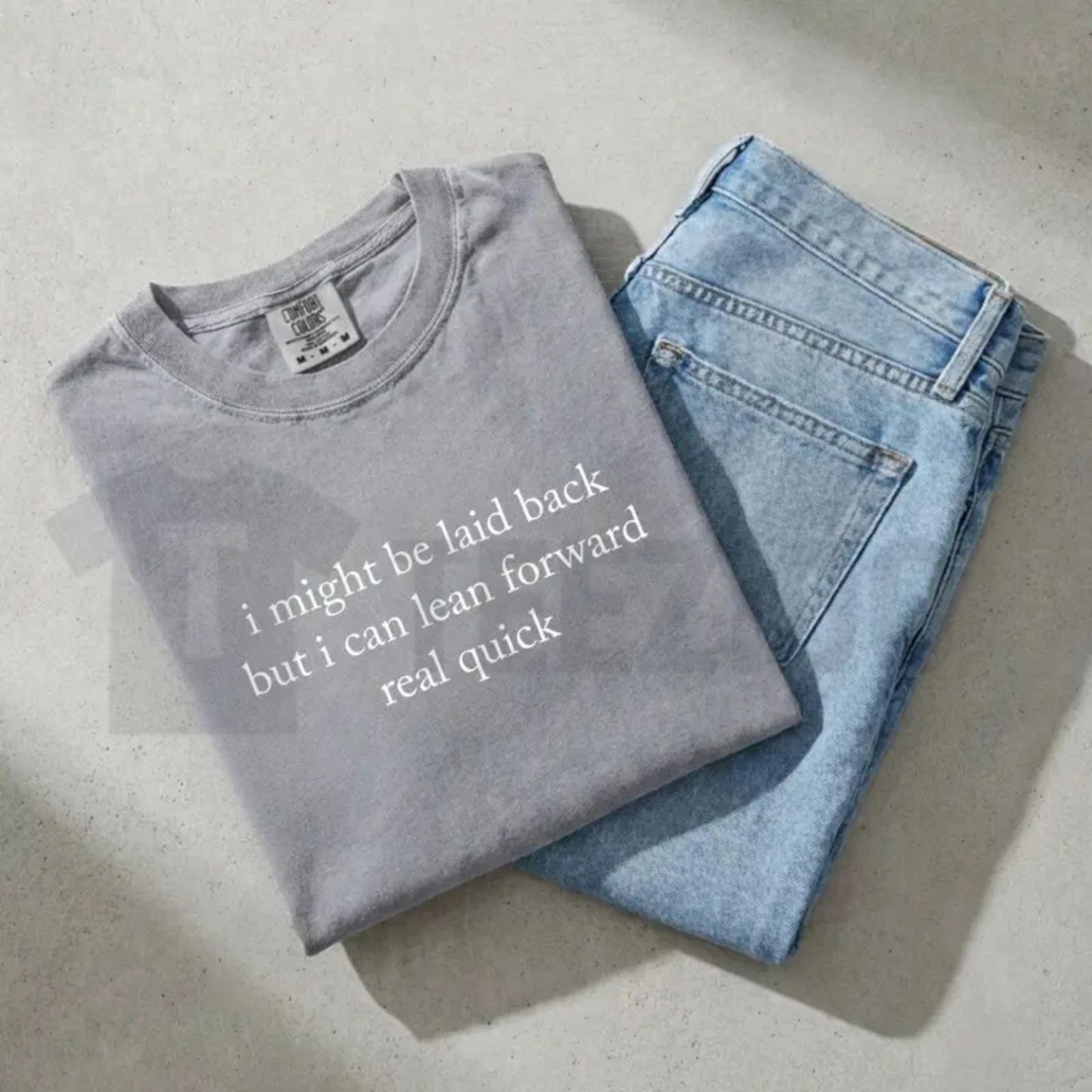 Comfort Colors Might Be Laid Back But I Can Lean Forward Real Quick T-Shirt – Funny Sarcastic Meme Tee for Women
