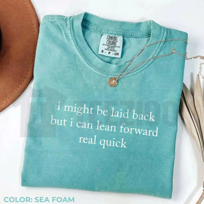 Comfort Colors Might Be Laid Back But I Can Lean Forward Real Quick T-Shirt – Funny Sarcastic Meme Tee for Women