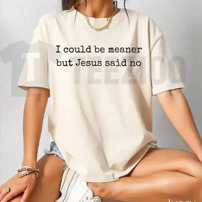 I Could Be Meaner Comfort Colors Shirt – Funny Christian Faith Humor Tee