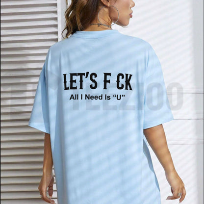 Edgy Let's Fck All I Need Is U Sarcastic Romantic Graphic T-Shirt