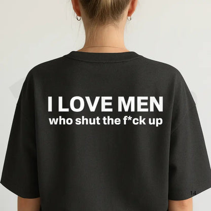 I Love Men Who Stay Quiet T-Shirt – Funny Sarcastic Statement Tee, Edgy Humor Graphic Shirt for Men & Women