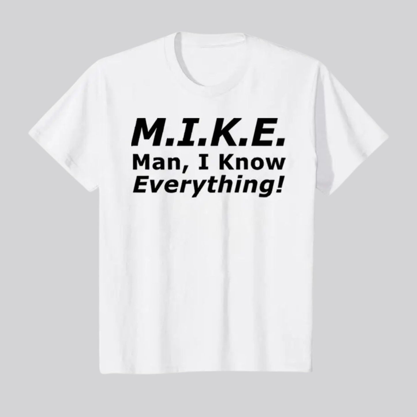 "Mike Knows Everything" Funny Personal Name T-Shirt – Witty Sarcastic Mike Statement Top, Custom Humor Graphic Tee for Men