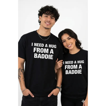 I Need A Hug From A Baddie T-Shirt