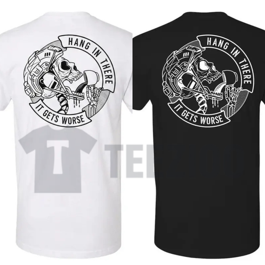 "Hang In There It Gets Worse" Skull T-Shirt