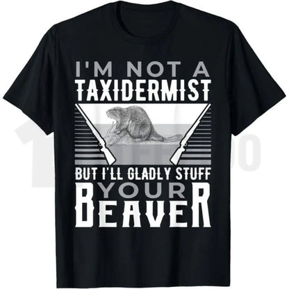 I'm Not A Taxidermist T-Shirt – Funny Hunting Beaver Rifle Hunter Graphic Tee, Humorous Outdoor Sports Shirt for Men & Women