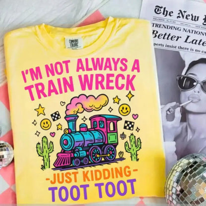 Hot Mess Funny Graphic T-Shirt – “I’m Not Always a Train Wreck” Humor Tee, Sarcastic Quote Shirt