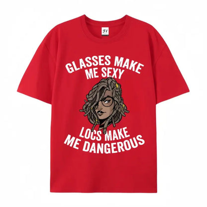 "Glasses Make Me Sexy, Locs Make Me Dangerous" T-Shirt – Bold Statement Graphic Tee