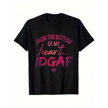 "From The Bottom Of My Heart IDGAF" T-Shirt – Funny Sarcastic Statement Tee, Premium 100% Cotton Rude Graphic Top, Made in USA