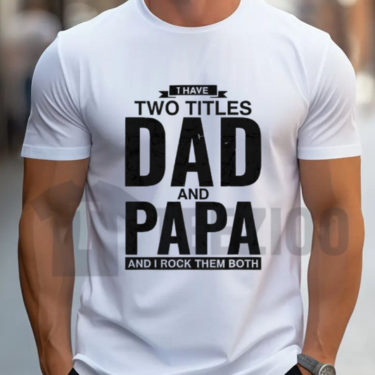"I Have Two Titles Dad and Papa" T-Shirt