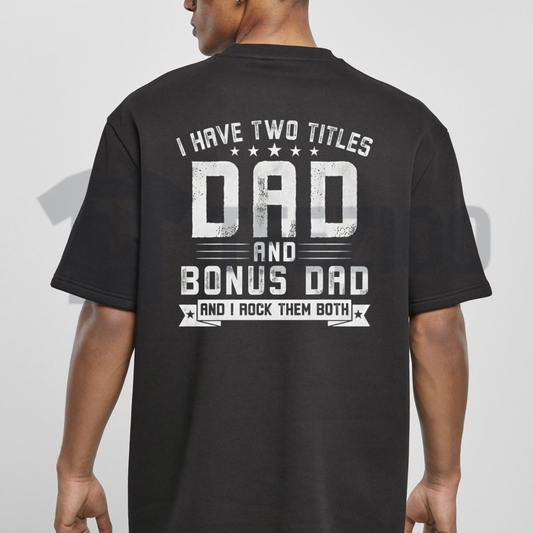 "I Have Two Titles Dad And Bonus Dad" Tee
