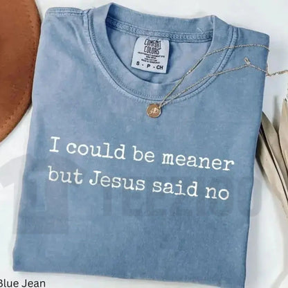 I Could Be Meaner Comfort Colors Shirt – Funny Christian Faith Humor Tee