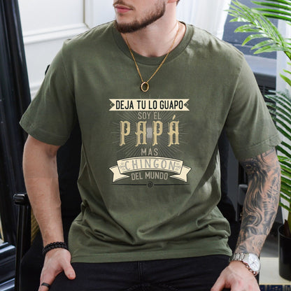 Deja Tu Lo Guapo Soy El Papa Mas Chingon Funny Mexican Father’s Day T-Shirt