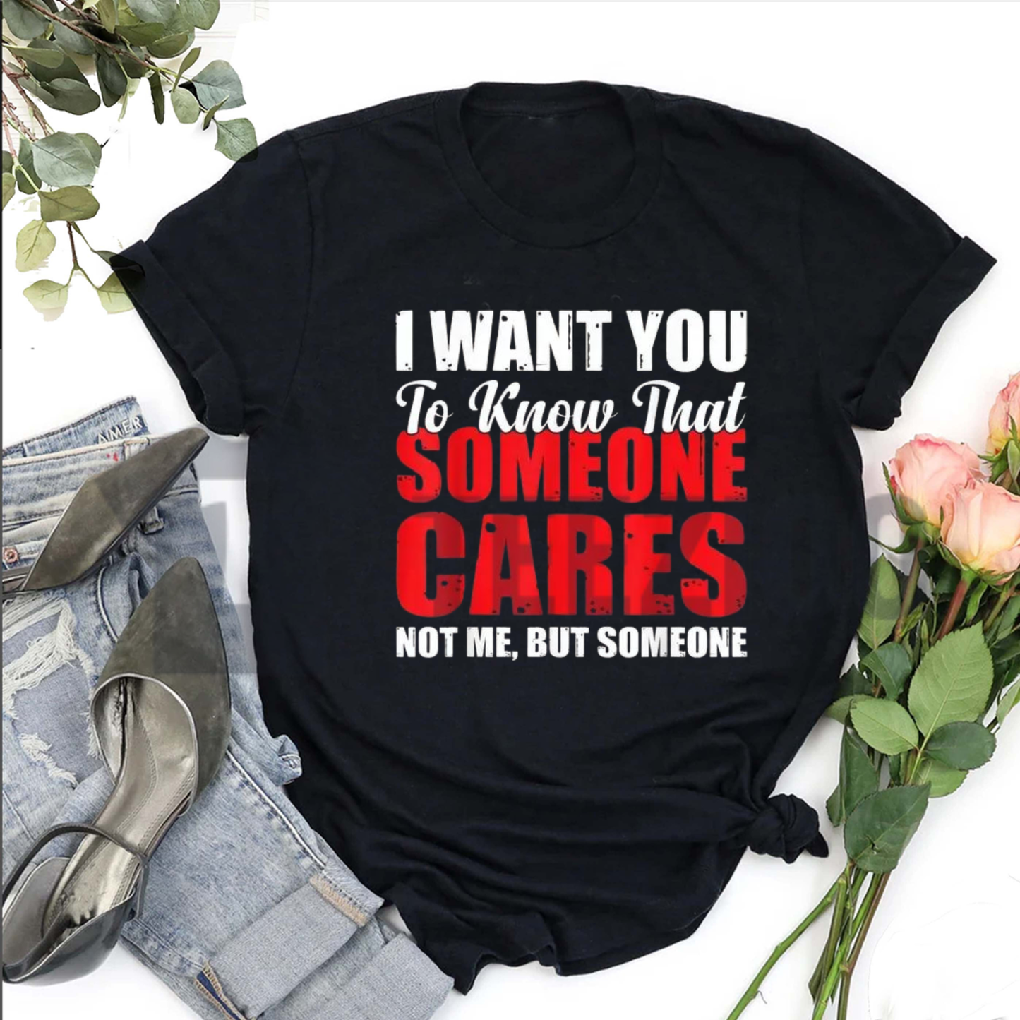 "I Want You to Know That Someone Cares Not Me" T-Shirt