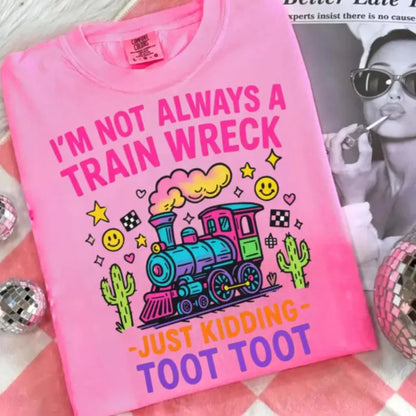 Hot Mess Funny Graphic T-Shirt – “I’m Not Always a Train Wreck” Humor Tee, Sarcastic Quote Shirt