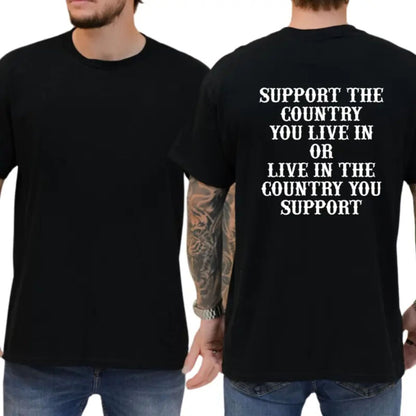 "Support The Country You Live In" Patriotic T-Shirt – Bold National Loyalty Graphic Tee, Premium 100% Cotton Pro-Country Top, Made in USA