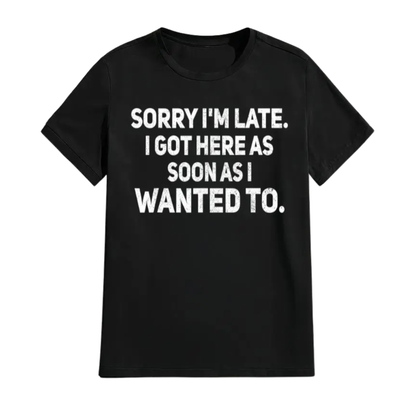 Sarcastic "Sorry I’m Late" Quote Shirt