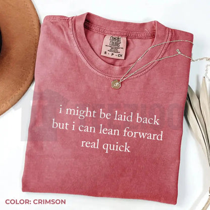 Comfort Colors Might Be Laid Back But I Can Lean Forward Real Quick T-Shirt – Funny Sarcastic Meme Tee for Women