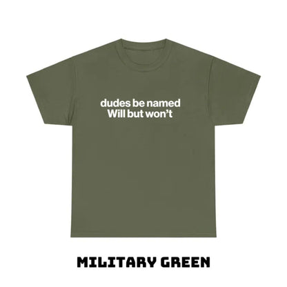 "Dudes Be Named Will But Won’t" Funny T-Shirt – Ironic Sarcastic Graphic Tee, Unisex Cotton Shirt - Teezioo