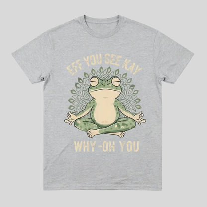 "EFF YOU SEE KAY" Frog Meditation T-Shirt – Funny Retro Sarcastic Graphic Top, Witty Zen Amphibian Streetwear, Sassy Yoga Humor Tee - Teezioo