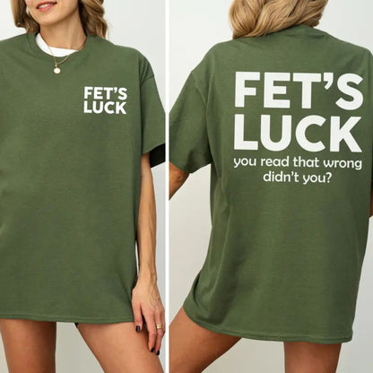 "Fet's Luck" Funny Graphic T-Shirt – Witty Spoonerism Statement Top, Daily Casual Cotton Womenswear, Sassy Humor Aesthetic Tee - Teezioo