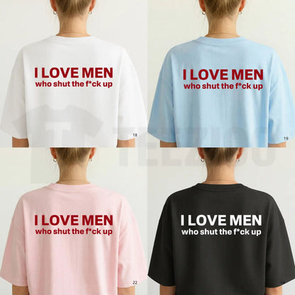 I Love Men Who Stay Quiet T-Shirt – Funny Sarcastic Statement Tee, Edgy Humor Graphic Shirt for Men & Women - Teezioo