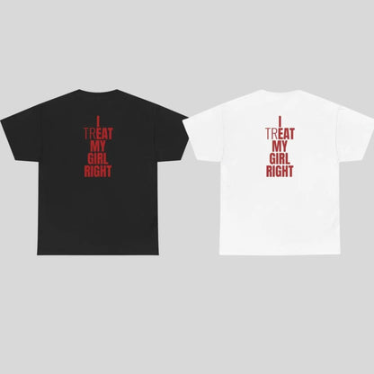 "I Treat My Girl Right" T-Shirt – Romantic Boyfriend Graphic Tee, Unisex Cotton Shirt - Teezioo