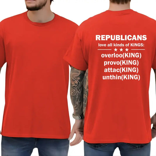 "Republicans Love Kings" Funny Sarcastic Political T-Shirt – Bold Liberal Statement Graphic Top, Urban Streetwear Satire Tee - Teezioo